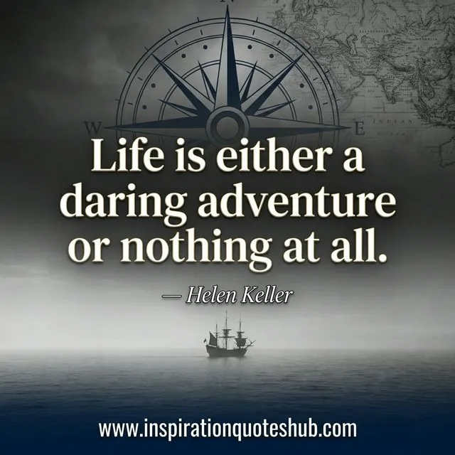 Bold bravery quote about taking risks and living an adventurous life Bravery quote - Life is either a daring adventure or nothing at all - Helen Keller