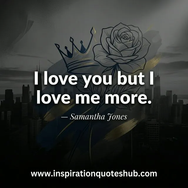 Empowering quote - I love you but I love me more - Samantha Jones