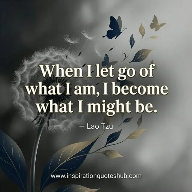 Healing quote - When I let go of what I am I become what I might be - Lao Tzu