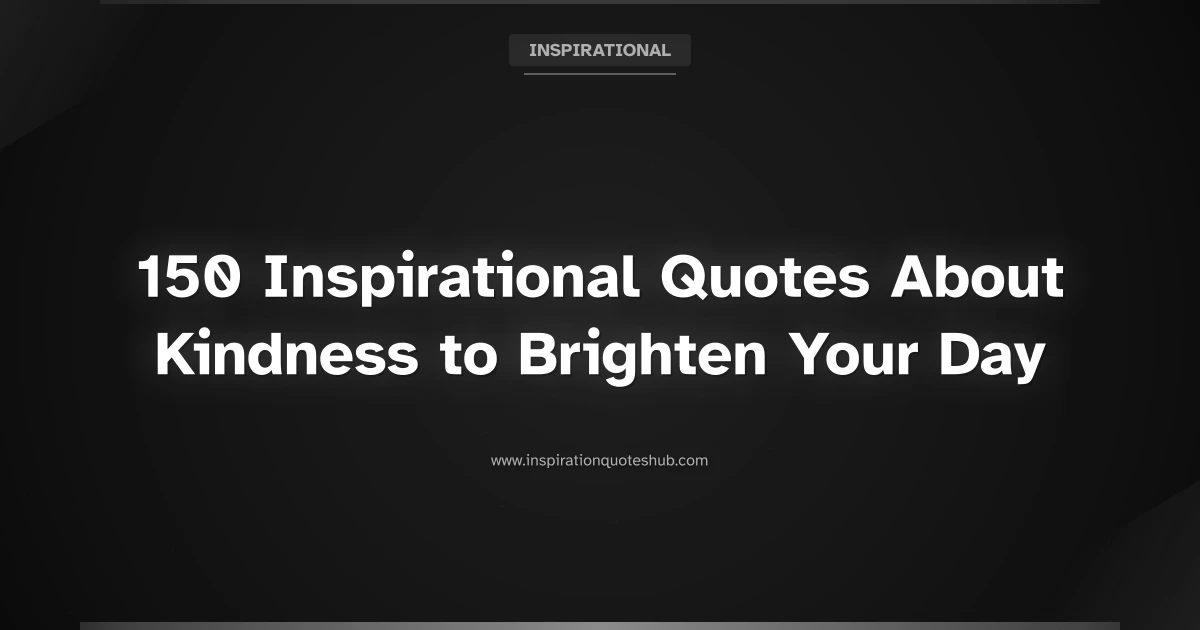 Featured image for 150 Inspirational Quotes About Kindness to Brighten Your Day