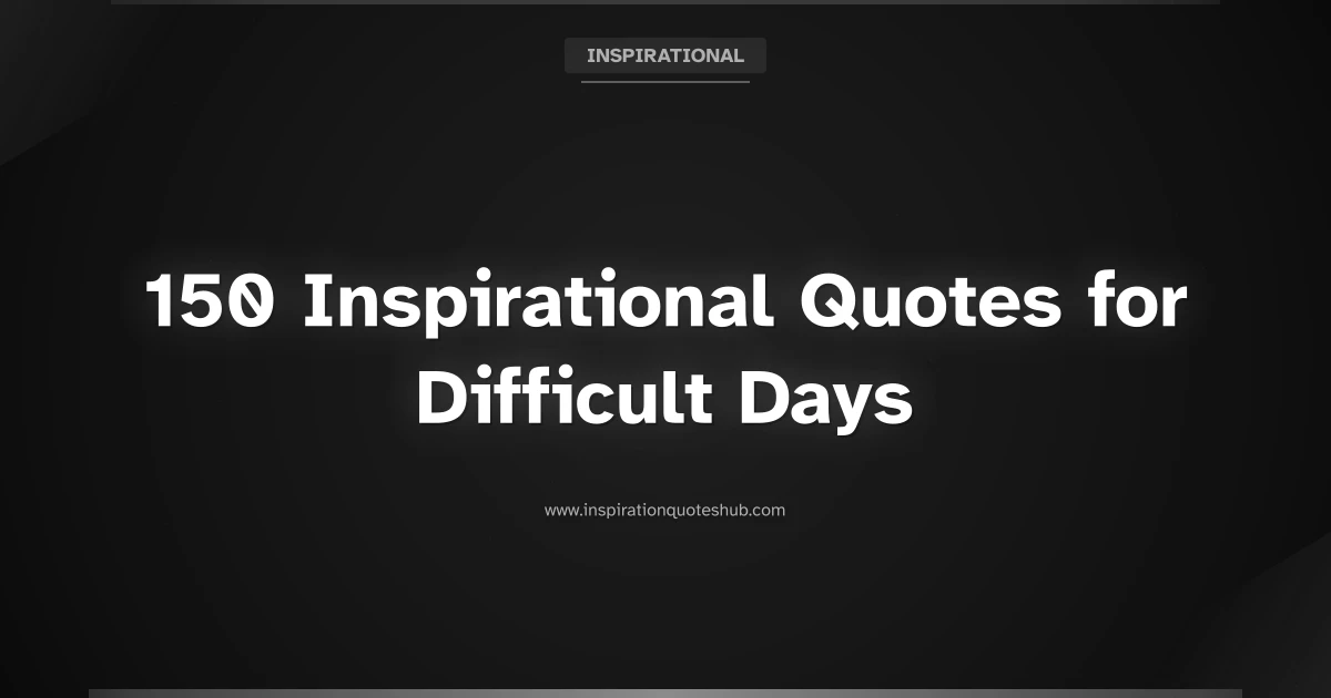 Featured image for 150 Inspirational Quotes for Difficult Days