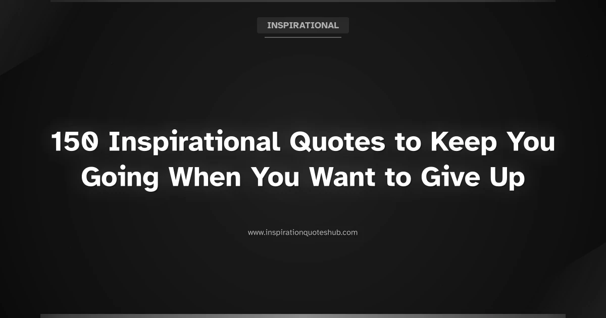 Featured image for 150 Inspirational Quotes to Keep You Going When You Want to Give Up