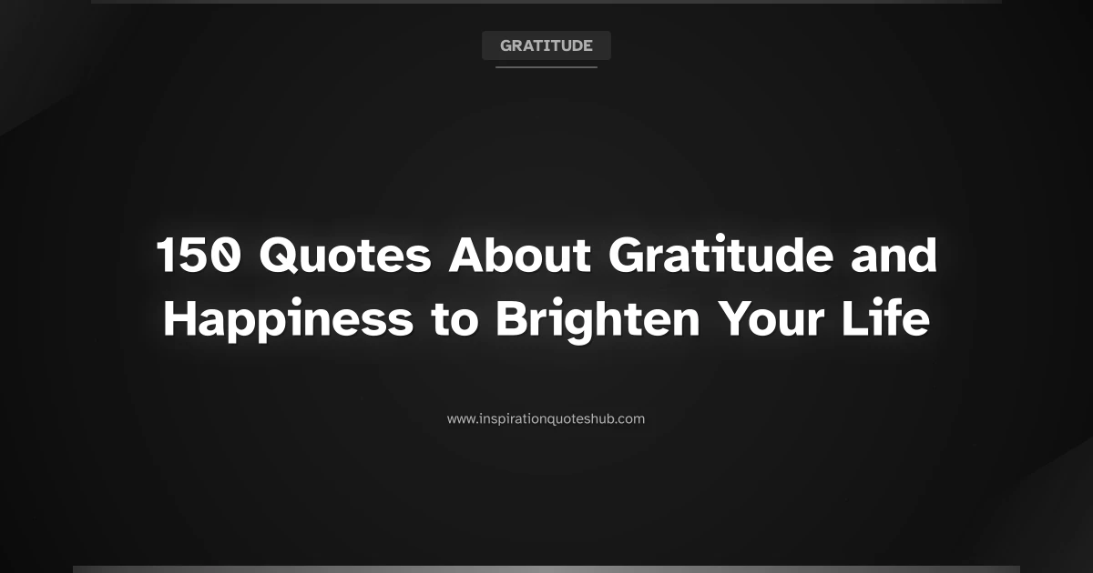 Featured image for 150 Gratitude and Happiness Quotes to Brighten Your Life