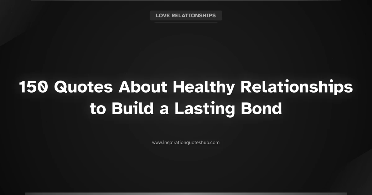 Featured image for 150 Quotes About Healthy Relationships to Build a Lasting Bond