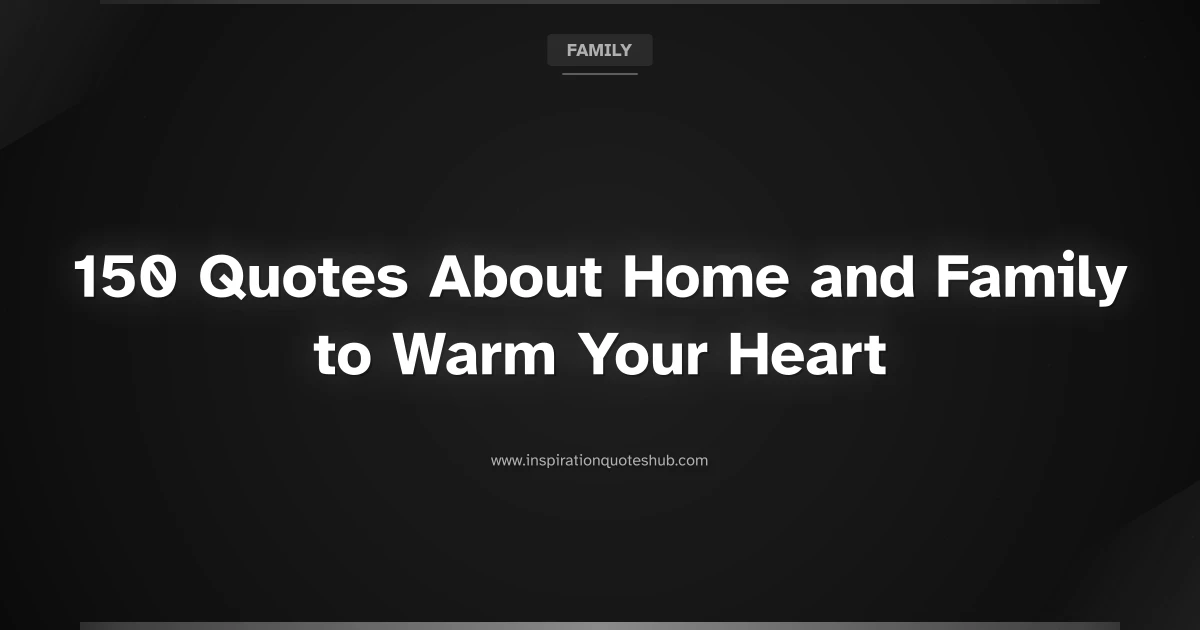 Featured image for 150 Quotes About Home and Family to Warm Your Heart