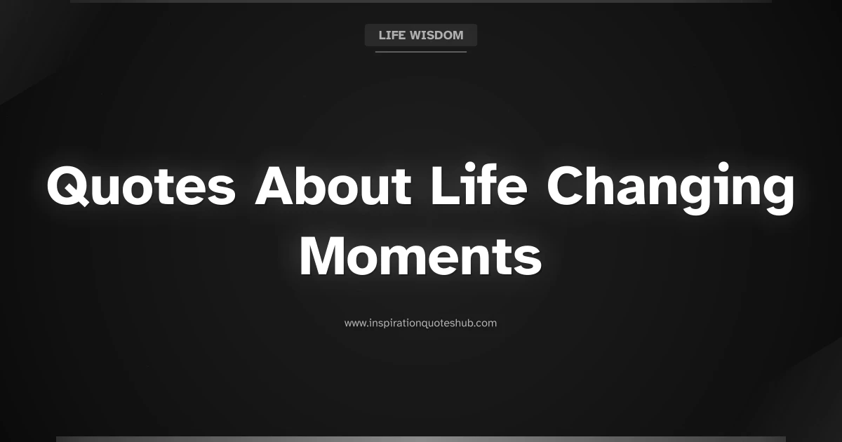 Featured image for 150 Quotes About Life Changing Moments: Embrace New Chapters
