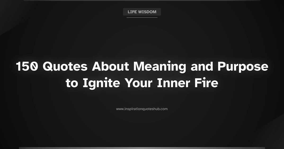 Featured image for 150 Quotes About Meaning and Purpose to Ignite Your Inner Fire