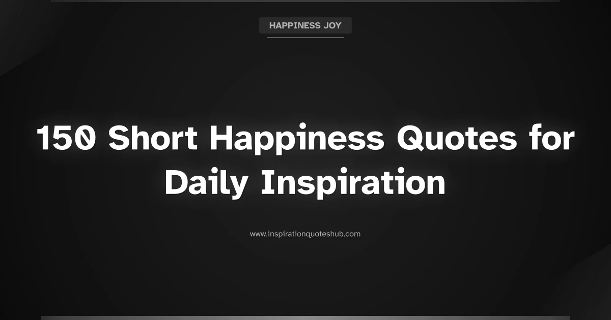 Featured image for 150 Short Happiness Quotes for Daily Inspiration