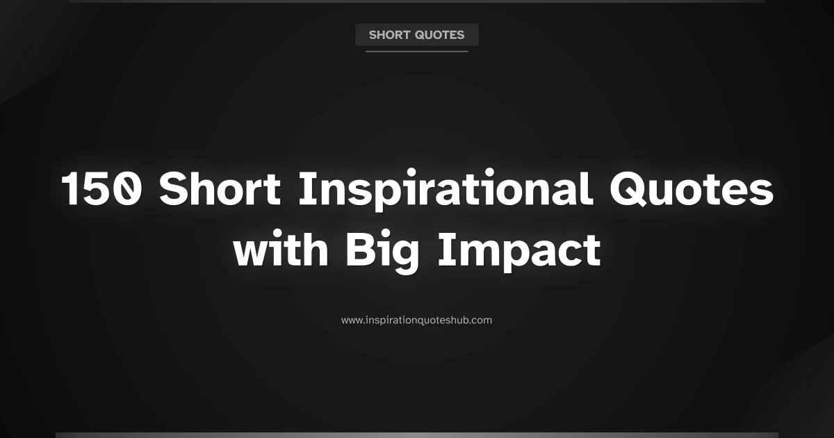 Featured image for 150 Short Inspirational Quotes with Big Impact